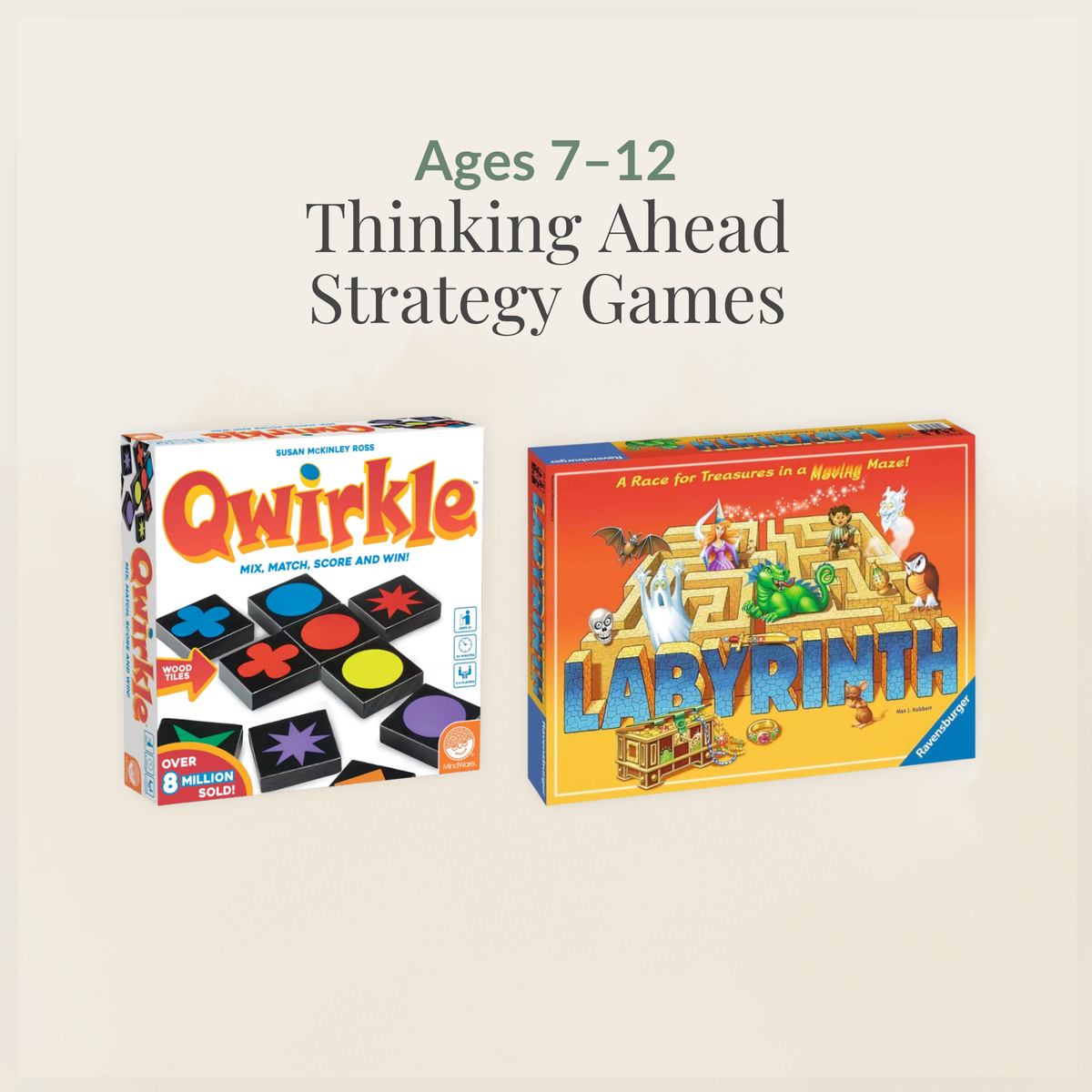 Ages 7–12: Thinking-Ahead Strategy Games collection featuring Qwirkle and Labyrinth